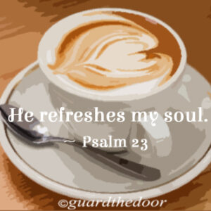 Coffee- He refreshes my soul