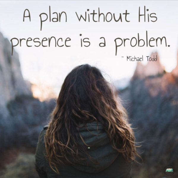 A plan without His presence is a problem